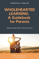 Wholehearted Learning: A Guidebook for Parents 1662812280 Book Cover