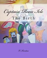 Captain Reece Icle: The Birth 1530861667 Book Cover