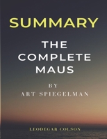 Summary of The Complete Maus: A Insightful Summary of ART SPIEGELMAN Book By Leodegar Colson B09SL9FNQJ Book Cover