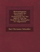 Methodologische Encyclop Die Der Philosophie: 1. Prolegomena: Ber Den Begriff Und Das Studium Der Philosophie Im Allgemeinen 1249639387 Book Cover