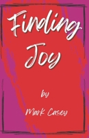 Finding Joy: Finding Joy: A Journey from Despair to Inner Peace, Purpose, and Ultimately Joy B0DMZZ4MVY Book Cover