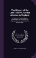 The History of the Last Trial By Jury For Atheism in England 1519228783 Book Cover