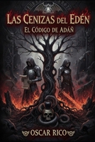 Las cenizas del edén: El código de adán (LAS CENIZAS DEL EDEN REESCRIBIENDO LA CREACIÓN) (Spanish Edition) B0GC47V3JW Book Cover