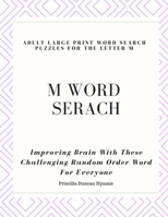 M WORD SERACH - ADULT LARGE PRINT WORD SEARCH PUZZLES FOR THE LETTER M: Improving Brain With These Challenging Random Order Word For Everyone 1692617257 Book Cover