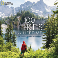 100 Hikes of a Lifetime: The World's Ultimate Scenic Trails 1426220952 Book Cover