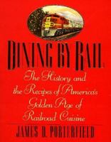 Dining by Rail: The History and the Recipes of America's Golden Age of Railroad Cuisine