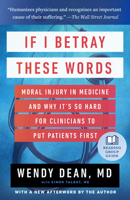 If I Betray These Words: Moral Injury in Medicine and Why It's So Hard for Clinicians to Put Patients First 1586423541 Book Cover