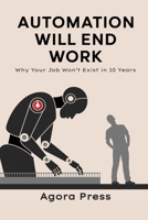 Automation Will End Work: Why Your Job Won’t Exist in 10 Years B0FHDXMWP9 Book Cover