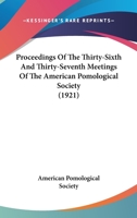 Proceedings Of The Thirty-Sixth And Thirty-Seventh Meetings Of The American Pomological Society 1120683114 Book Cover