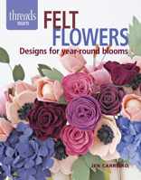Felt Flowers: Designs for Year-Round Blooms 1631863495 Book Cover