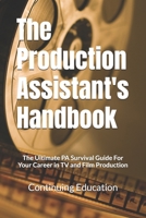 The Production Assistant's Handbook: The Ultimate PA Survival Guide For Your Career in TV and Film Production B0DT6ZPH8D Book Cover
