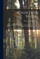 Boiler feed water: a concise handbook of water for boiler feeding purposes 1016345860 Book Cover