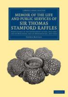 Memoir of the Life and Public Services of Sir Thomas Stamford Raffles (Oxford in Asia Hardback Reprints) 1108066046 Book Cover