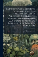 Catalogue Glossologique Des Arbres, Arbustes, Plantes Vivaces Et Annuelles, Cultivées Ou Croissant Naturellement Aux Domaines Privés Du Roi (neuilly, ... Système Sexuel De Linnée... 1246668238 Book Cover