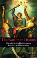 The Nation in History: Historiographical Debates about Ethnicity and Nationalism (The Menahem Stern Jerusalem Lectures) 0745625800 Book Cover