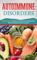 Autoimmune Disorders: 2 Manuscripts: Autoimmune Disease Anti-Inflammatory Diet & Autoimmune Diet Cookbook 1513675613 Book Cover