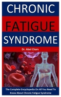 Chronic Fatigue Syndrome: The Complete Encyclopedia On All You Need To Know About Chronic Fatigue Syndrome B08928J7DK Book Cover