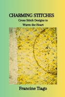 CHARMING STITCHES: Cross Stitch Designs to Warm the Heart B0CS9VXLHS Book Cover