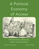 A Political Economy of Access: Infrastructure, Networks, Cities, and Infrastructure 0368351599 Book Cover