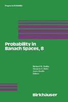 Probability in Banach Spaces, 8: Proceedings of the Eighth International Conference 0817636579 Book Cover