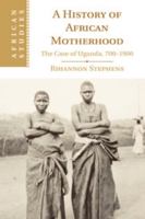 A History of African Motherhood: The Case of Uganda, 700–1900 1107547199 Book Cover