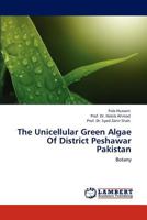 The Unicellular Green Algae Of District Peshawar Pakistan: Botany 3848494671 Book Cover