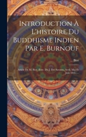 Introduction À L'histoire Du Buddhisme Indien Par E. Burnouf: Article De M. Biot. (extr. Du J. Des Savants, Avril, Mai Et Juin 1845.)... 1020599340 Book Cover