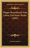 Filippo Brunelleschi: Sein Leben Und Seine Werke 1016804350 Book Cover