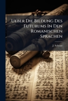 Ueber Die Bildung Des Futurums In Den Romanischen Sprachen 1248802861 Book Cover