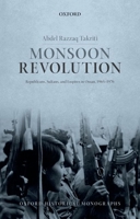 Monsoon Revolution: Republicans, Sultans, and Empires in Oman, 1965-1976 0198783175 Book Cover