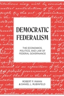 Democratic Federalism: The Economics, Politics, and Law of Federal Governance 0691253978 Book Cover