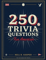 250 Trivia Questions: Fun American: Expand Your Knowledge and Enjoy Hours of Entertainment with 250 Questions About the United States B0H7KZ351W Book Cover