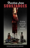 Freedom from Substances: Ending Addiction Through the Gospel 1724149628 Book Cover