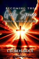Becoming the Godly Spouse God created me to be 1037052846 Book Cover