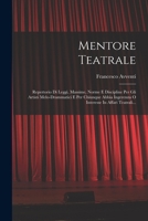 Mentore Teatrale: Repertorio Di Leggi, Massime, Norme E Discipline Per Gli Artisti Melo-drammatici E Per Chiunque Abbia Ingerenza O Interesse In Affari Teatrali... B0BN79NQXY Book Cover