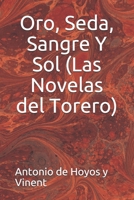 Oro, Seda, Sangre Y Sol (Las Novelas del Torero) (Spanish Edition) B086PSL8JY Book Cover