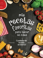 mis recetas favoritas para hacer en casa: Cuaderno de recetas en blanco; �Convierta todas sus notas en un hermoso libro de cocina! El regalo ideal para los amantes de la cocina. 1802861327 Book Cover