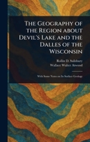 The Geography of the Region About Devil's Lake and the Dalles of the Wisconsin 1023288052 Book Cover