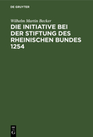 Die Initiative Bei Der Stiftung Des Rheinischen Bundes 1254 (1899) 1161103376 Book Cover