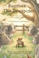 Bugsbee - The Cowspider: Eight legs. One big hat. A whole lot of heart! (Bugsbee's Farmyard Adventures) B0H6PPG3HP Book Cover