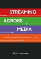 Streaming Across Media: Access and Abundance in Digital Culture 183595474X Book Cover