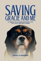 SAVING GRACIE AND ME: A TRIBUTE TO ALL WHO HAVE LOST A PET THAT WAS THEIR BEST FRIEND 1291890009 Book Cover