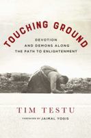 Touching Ground: Devotion and Demons Along the Path to Enlightenment 1614293333 Book Cover