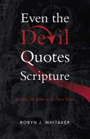 Even the Devil Quotes Scripture: Reading the Bible on Its Own Terms 080288203X Book Cover