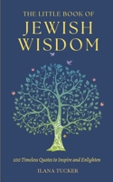The Little Book of Jewish Wisdom: 100 QUOTES, PROVERBS, AND SAYINGS FROM THE JEWISH TRADITION. 152053177X Book Cover