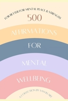 500 Affirmations for Mental Wellbeing: For Better for Mental Peace & Strength B0BRZ7H2KP Book Cover