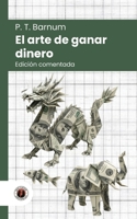 El arte de ganar dinero: Edición comentada, con prólogo y biografía del autor (Nueva traducción) (Spanish Edition) B0H7L7SVG8 Book Cover