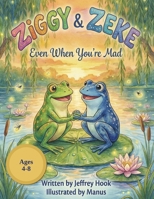 Ziggy & Zeke - Even When You're Mad B0GX35CFHY Book Cover