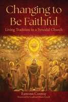 Changing to be Faithful: Renewing the Church through Synodality 1788127307 Book Cover