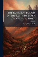 The Rotation Period Of The Earth In Early Geological Time... 1276596308 Book Cover